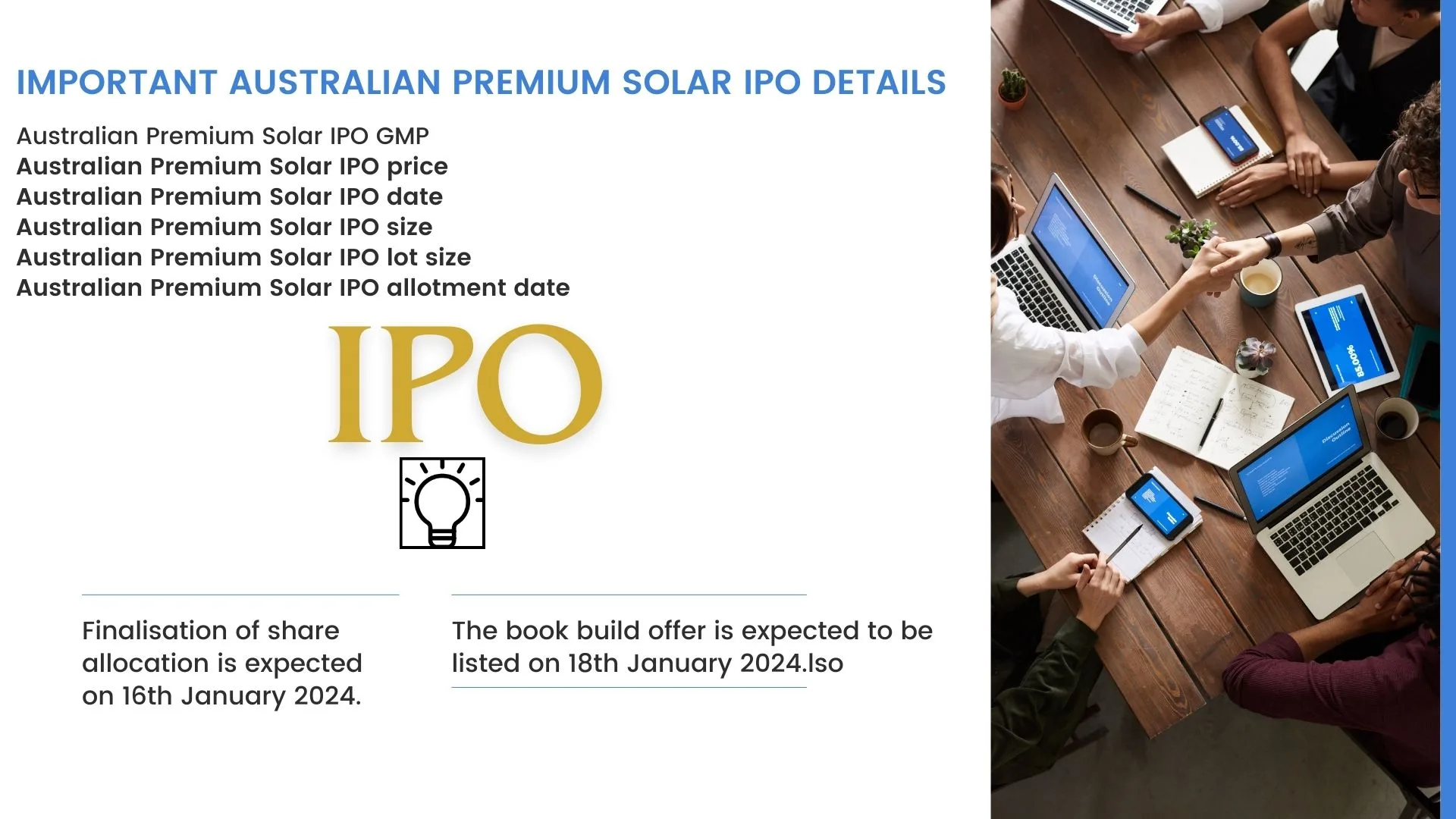 In closing, the Australian Premium Solar IPO emerges as a pivotal moment in the renewable energy sector, inviting investors to be part of a sustainable future. With a transparent pricing structure, a well-defined subscription period, and a commitment to raising ₹28.08 crore for expansion, the IPO sets the stage for both seasoned and new investors to contribute to the renewable energy movement. As the anticipated listing date of 18th January 2024 approaches, the market eagerly awaits the debut of Australian Premium Solar on the NSE SME Emerge platform. With Link Intime India Private Ltd as the appointed registrar, the IPO promises a seamless process for investors. This article has provided a comprehensive overview of key details, ensuring potential investors are well-informed about the IPO's nuances. As Australian Premium Solar steps into the public market, the company's journey not only signifies financial opportunities but also aligns with the global shift towards sustainable practices. In summary, the Australian Premium Solar IPO is an invitation to be part of a greener, cleaner future. Whether you're a seasoned investor or someone exploring investment avenues, consider joining the movement towards renewable energy by exploring the opportunities presented in this exciting IPO.